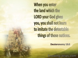 Deuteronomy 18:9 Do Not Imitate The Detestable Things Of The Nations (green)